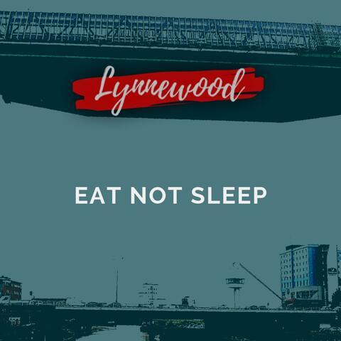 Eat Not Sleep