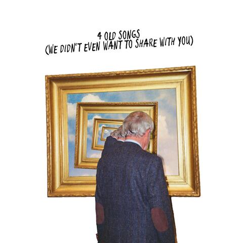 4 Old Songs (We Didn't Even Want to Share With You)
