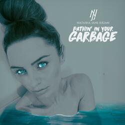 Bathin' in Your Garbage