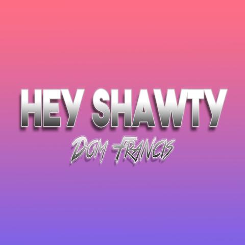 Hey Shawty