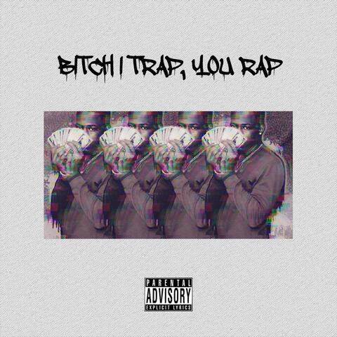 Bitch I Trap, You Rap