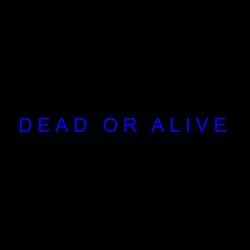 Dead or Alive