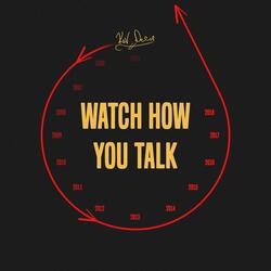 Watch How You Talk