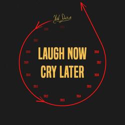 Laugh Now Cry Later