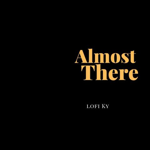 Almost There
