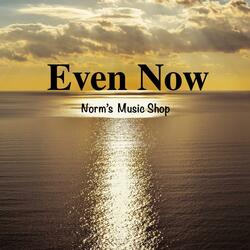 Even Now