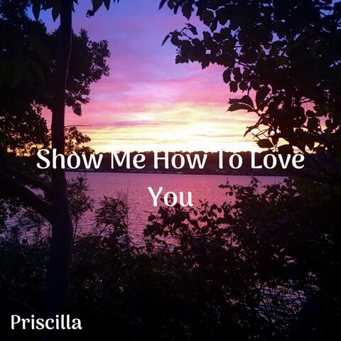 Show Me How to Love You