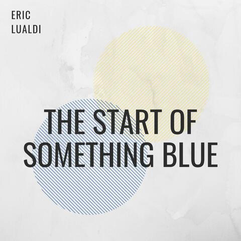 The Start of Something Blue