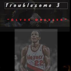 Clyde Drexler (feat. Troublesome 3)