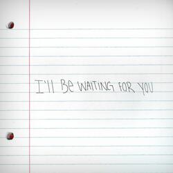 I'll Be Waiting for You
