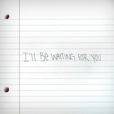 I'll Be Waiting for You
