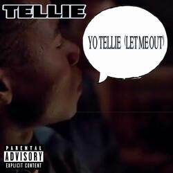YO Tellie (LET ME OUT)