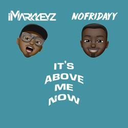 It's Above Me Now (feat. NoFridayy)