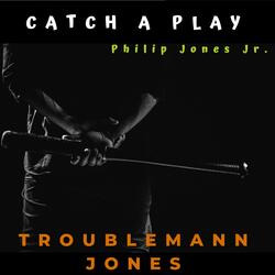 Troublemann Jones Catch a Play