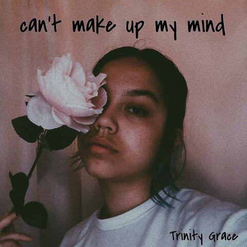 Can't Make Up My Mind