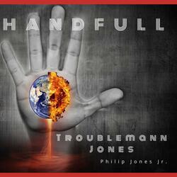 Troublemann Jones Handfull