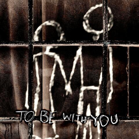To Be With You