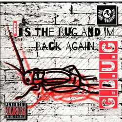 It's the Bug and I'm Back Again