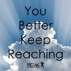 You Better Keep Reaching