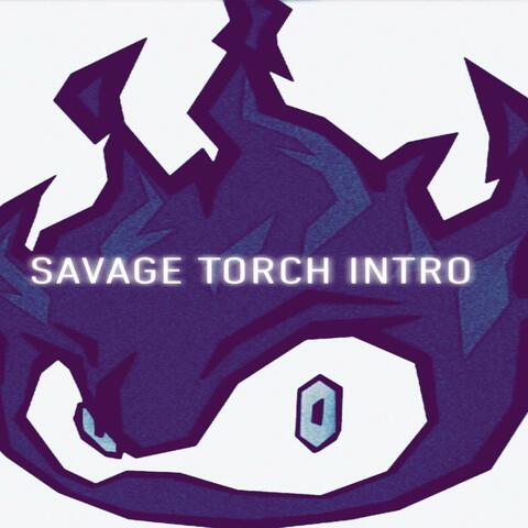 Savage Torch Intro