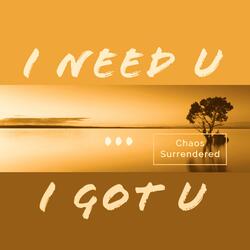 I Need U ... I Got U