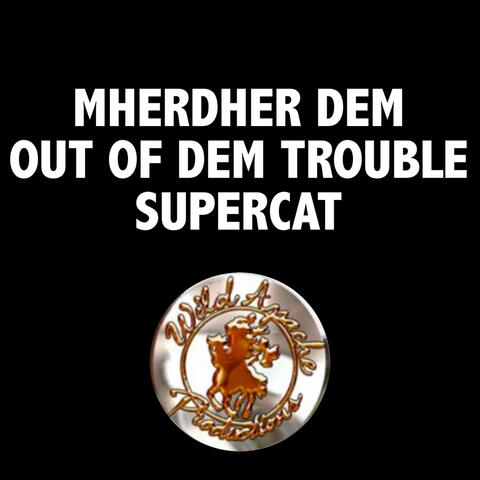 Mherder DEM OUT of DEM Trouble