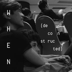 when (deconstructed)