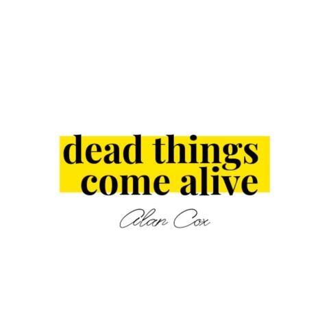 Dead Things Come Alive