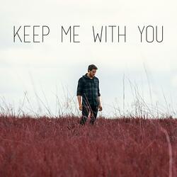 Keep Me With You