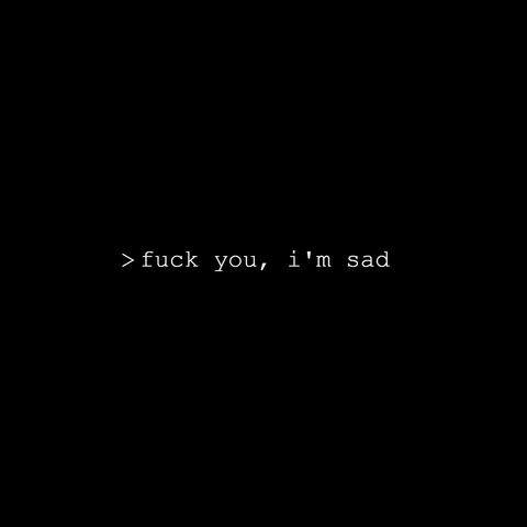 Fuck You, I'm Sad