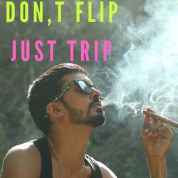 Don't Flip Just Trip