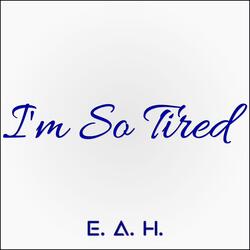 I'm So Tired