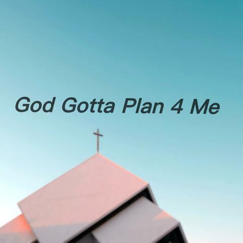 God Gotta Plan for Me