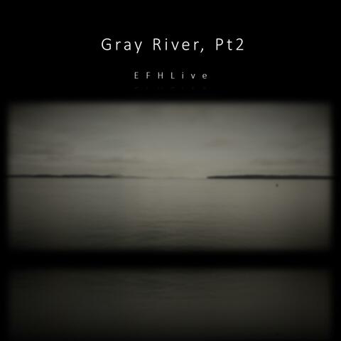 Gray River, Pt. 2