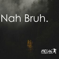 Nah Bruh.