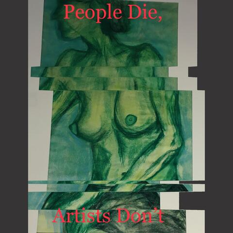 People Die, Artists Don't