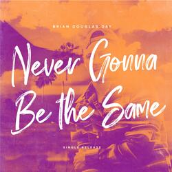Never Gonna Be the Same