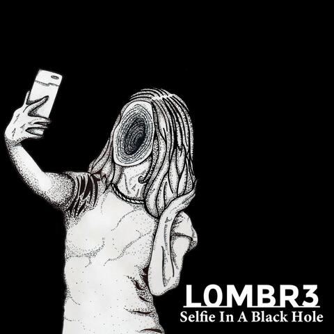 L0mbr3 - Selfie in a Black Hole