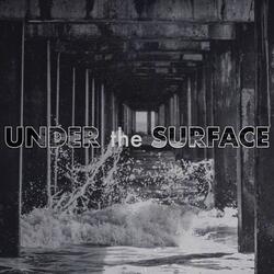 Under the Surface