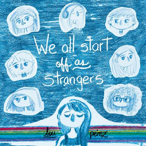 We All Start Off As Strangers