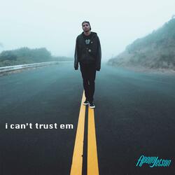 I Can't Trust Em