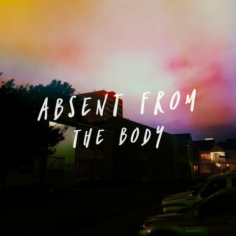 Absent from the Body