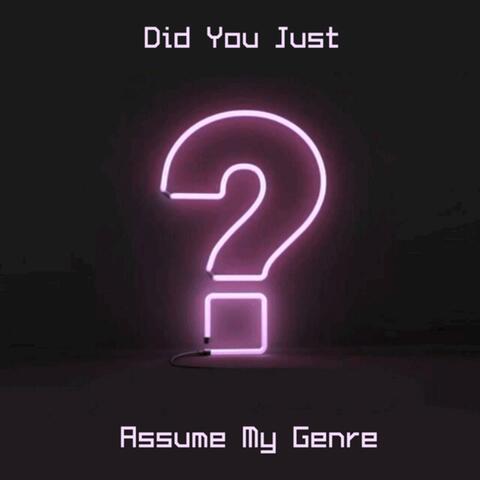 Did You Just Assume My Genre?!