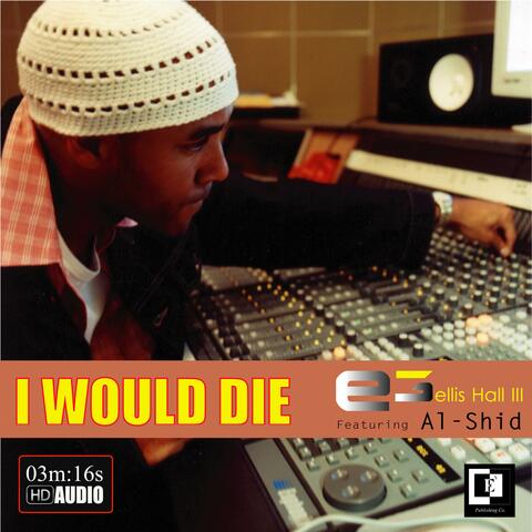 I Would Die