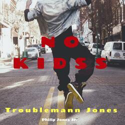 Troublemann Jones No Kidss