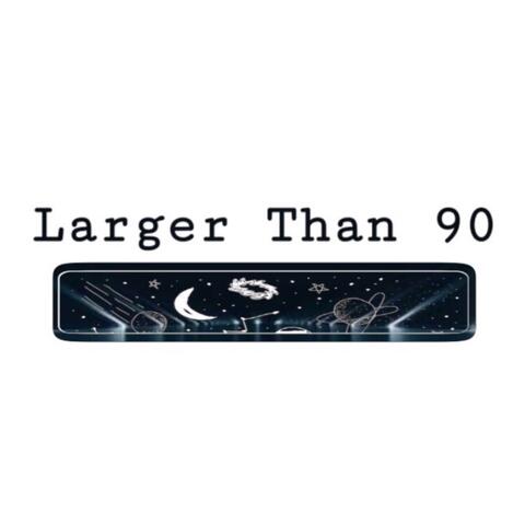 Larger Than 90