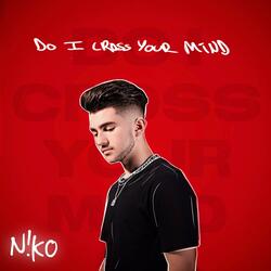 Do I Cross Your Mind