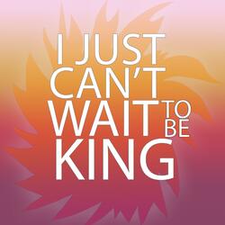 I Just Can't Wait to Be King