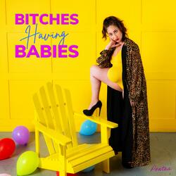 Bitches Having Babies