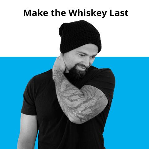 Make the Whiskey Last